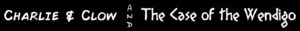 charlie and clow and the case of the wendigo header